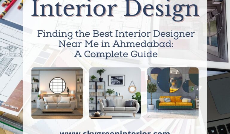 Finding the Best Interior Designer Near Me in Ahmedabad A Complete Guide